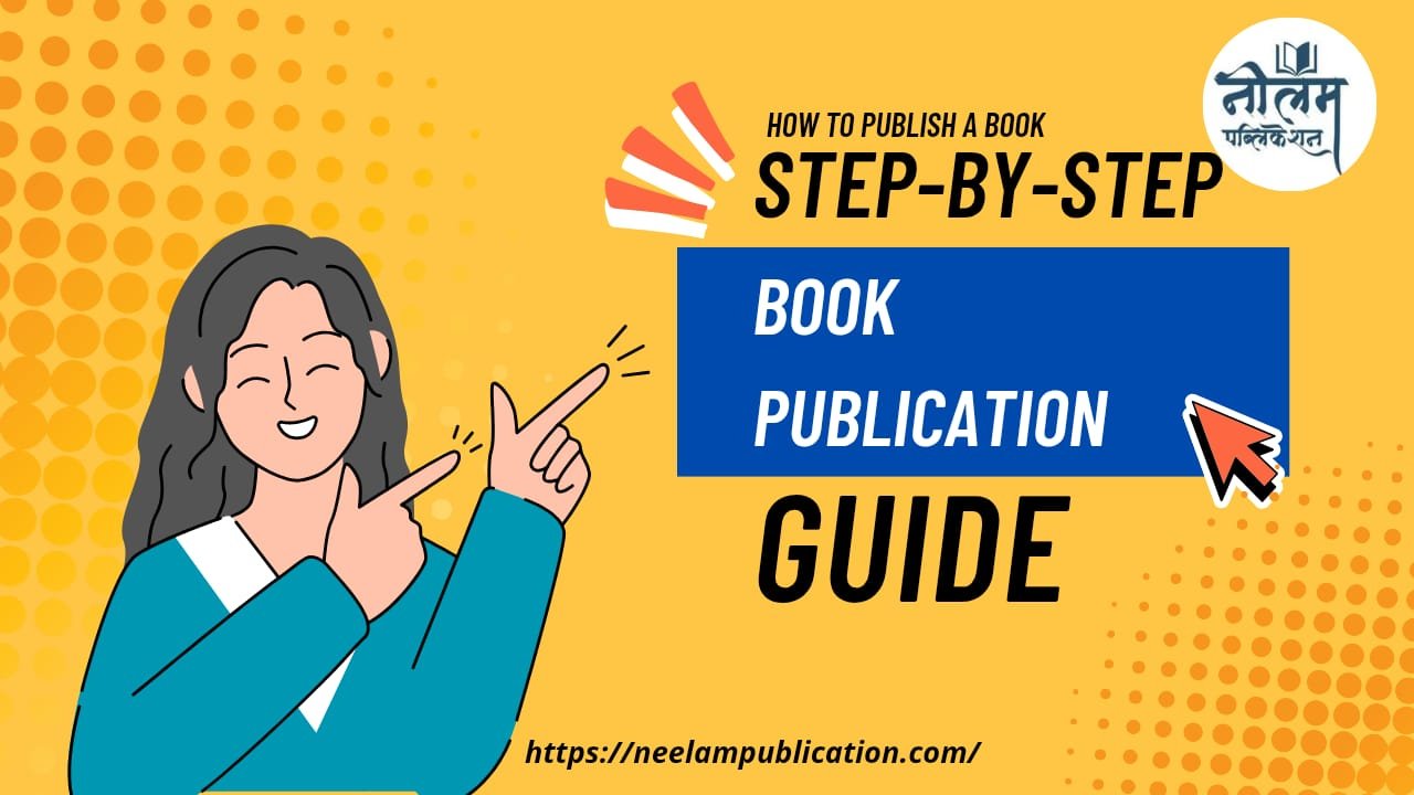 Step-by-Step Book Publishing Guide Series : Why Every Writer Should Publish a Book - And How Neelam Publication Can Help