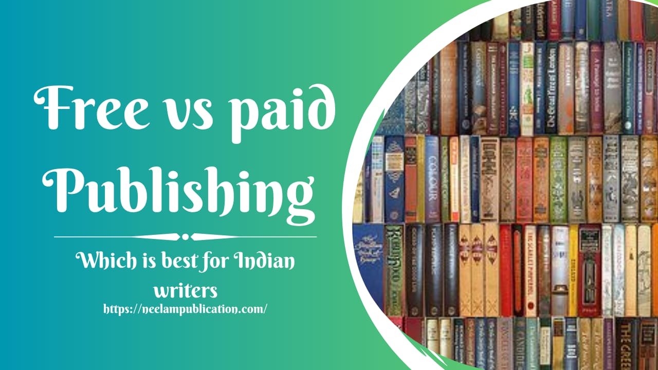 FREE PUBLISHING VS PAID PUBLISHING: WHICH IS BEST FOR INDIAN WRITERS