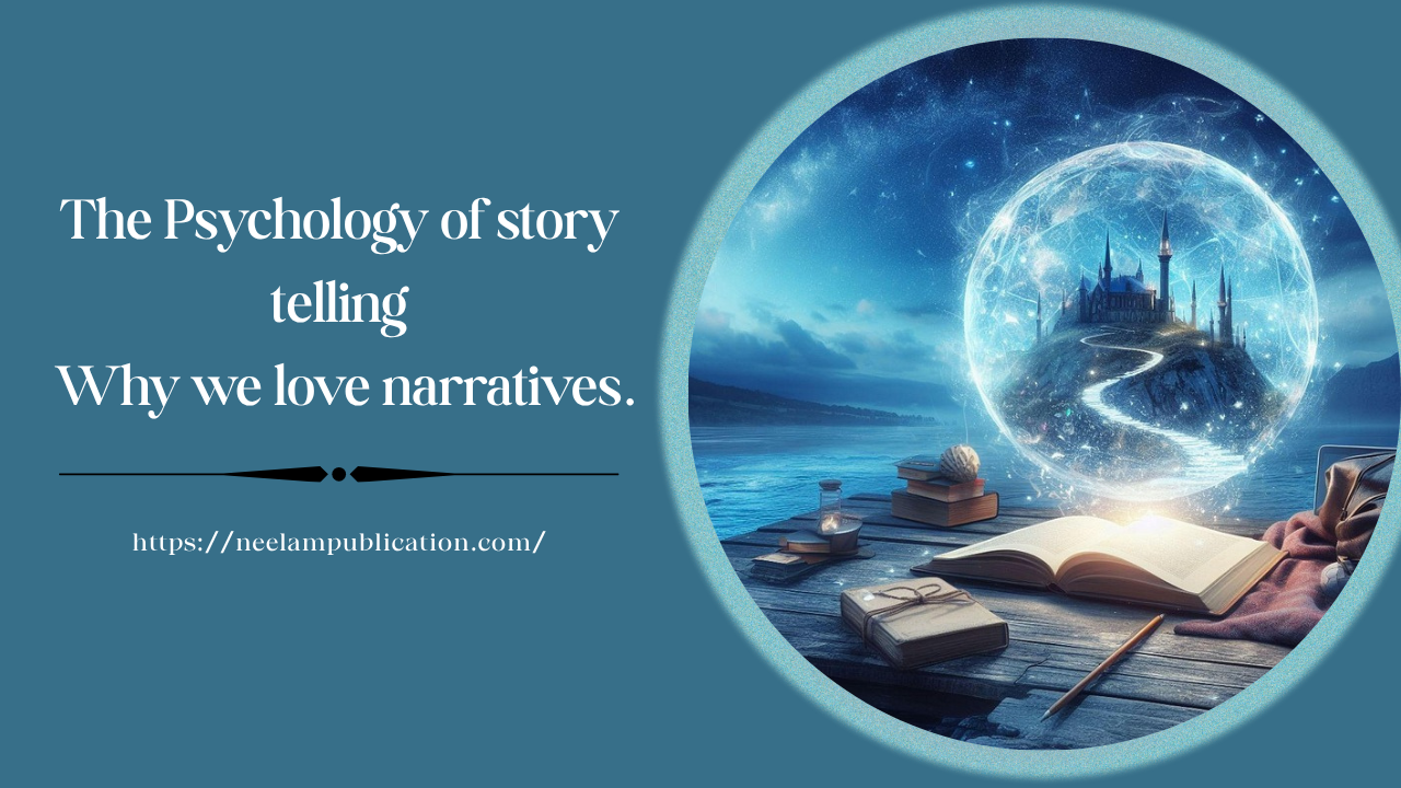 The Psychology of story telling: Why we love narratives.